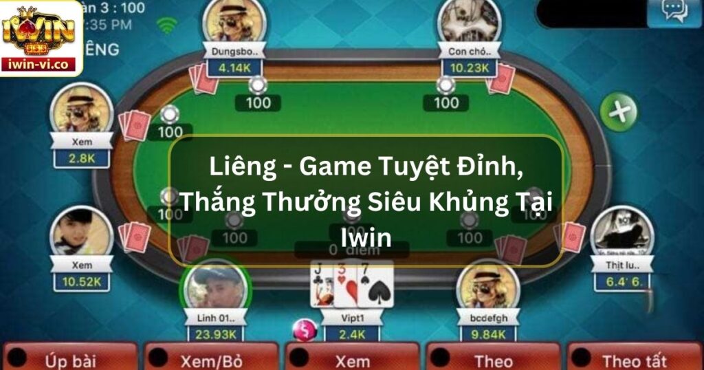 Liêng - Game Tuyệt Đỉnh, Thắng Thưởng Siêu Khủng Tại Iwin