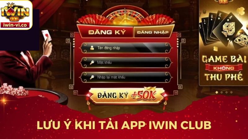 Tải App Iwin - Cài Đặt Cực Nhanh, Trải Nghiệm Thuận Tiện 3 Một số điều cần lưu ý khi tải app Iwin