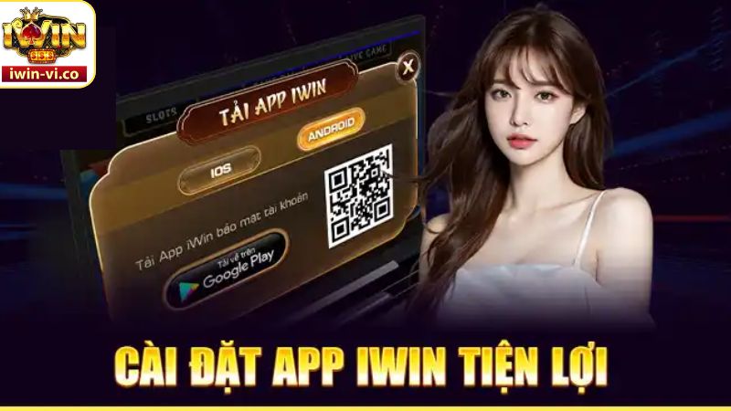 Tải App Iwin - Cài Đặt Cực Nhanh, Trải Nghiệm Thuận Tiện 2 Lợi ích khi cài đặt ứng dụng về thiết bị cá nhân