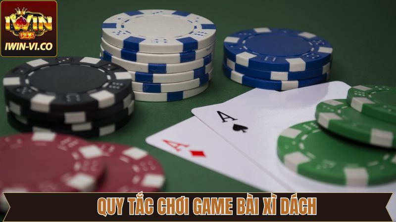 Xì dách và những quy định quan trọng cần rõ