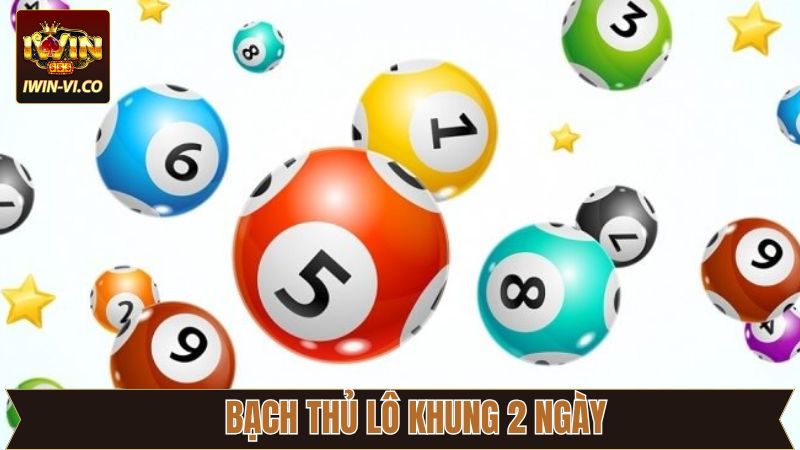 Bạch Thủ Lô Khung 2 ngày - Chiến Lược Thông Minh Tại Iwin