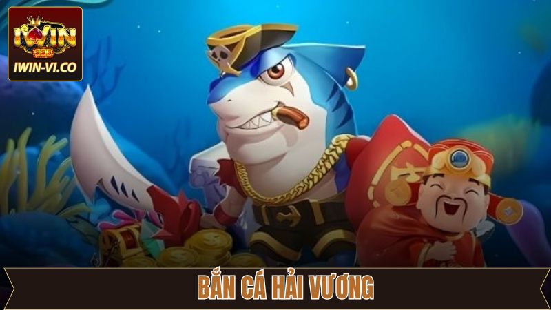 Bắn Cá Hải Vương Iwin - Giải Trí Săn Thưởng Dễ Dàng