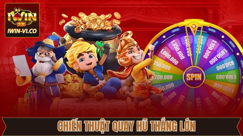 Chiến Thuật Quay Hũ Thắng Lớn Từ Chuyên Gia Nổ Hũ Iwin