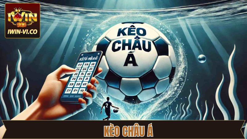 Kèo Châu Á - Bí Quyết Đầu Tư Cực Chuẩn Xác Từ Iwin