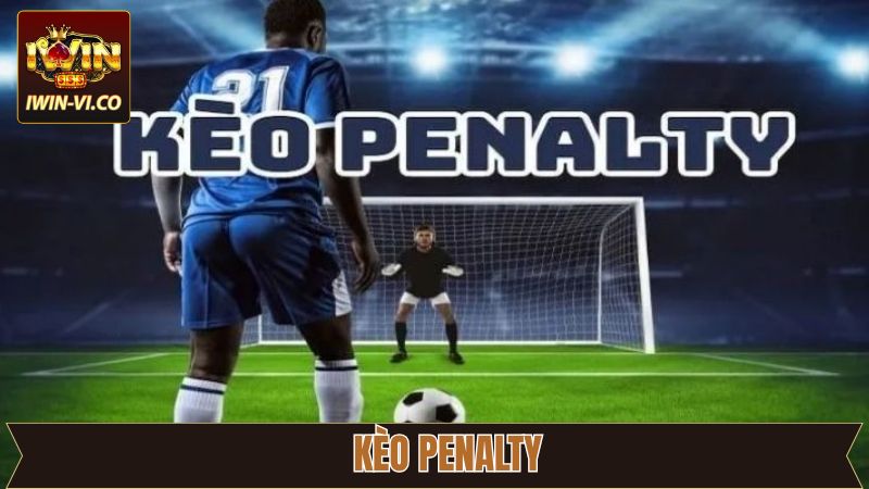 Kèo Pennalty - Cách Dự Đoán Chính Xác Khi Cá Độ Tại Iwin