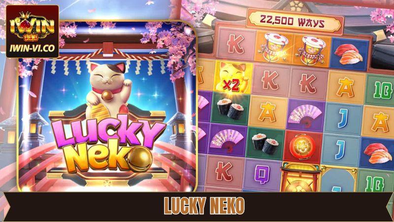 Lucky Neko - Bùng Nổ Cùng Phần Thưởng Lớn Tại Iwin