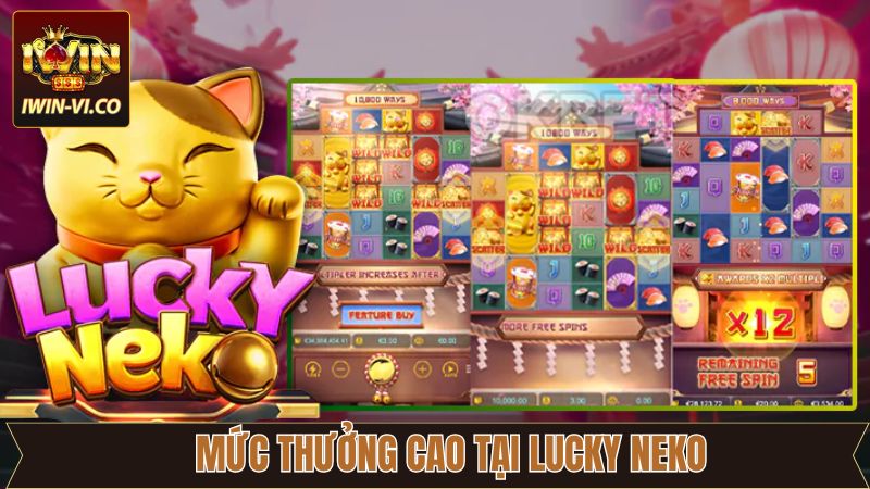 Lucky Neko - Bùng Nổ Cùng Phần Thưởng Lớn Tại Iwin 3 Điểm ấn tượng trong Lucky Neko với mức thưởng cao