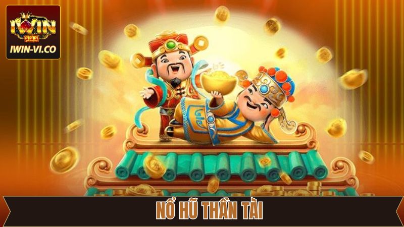 Nổ Hũ Thần Tài Iwin - Cơ Hội Vàng Đổi Thưởng Cực Khủng!