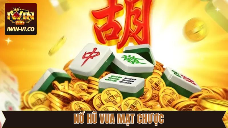 Nổ Hũ Vua Mạt Chược - Cơ Hội Làm Giàu Từ Game Slot Đỉnh Cao