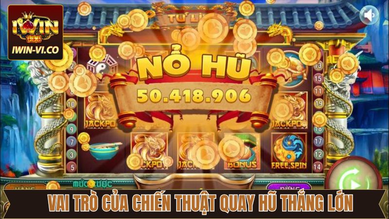 Chiến Thuật Quay Hũ Thắng Lớn Từ Chuyên Gia Nổ Hũ Iwin 2 Vai trò hàng đầu của những bí kíp đặt cược